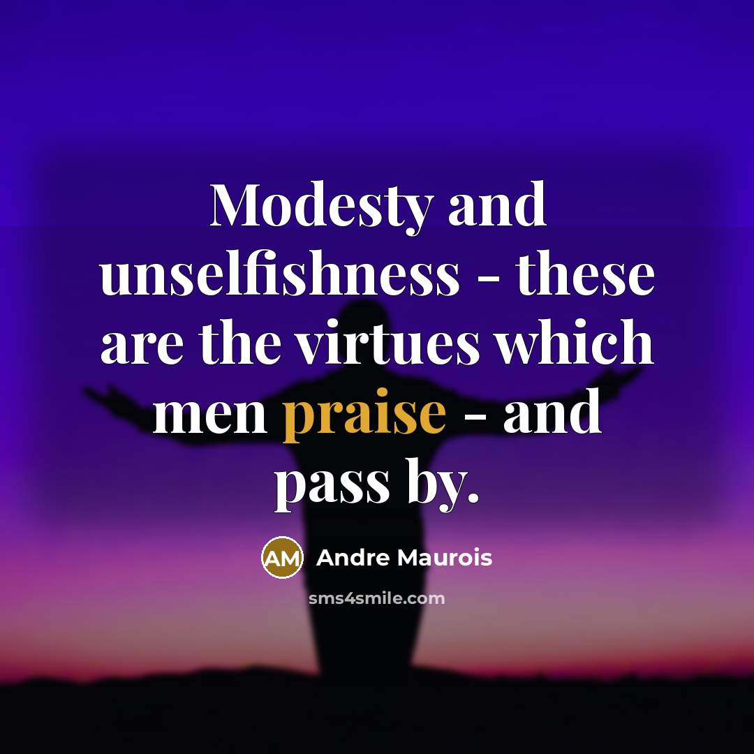 “Modesty and unselfishness - these are the virtues which men…” quote by Andre Maurois