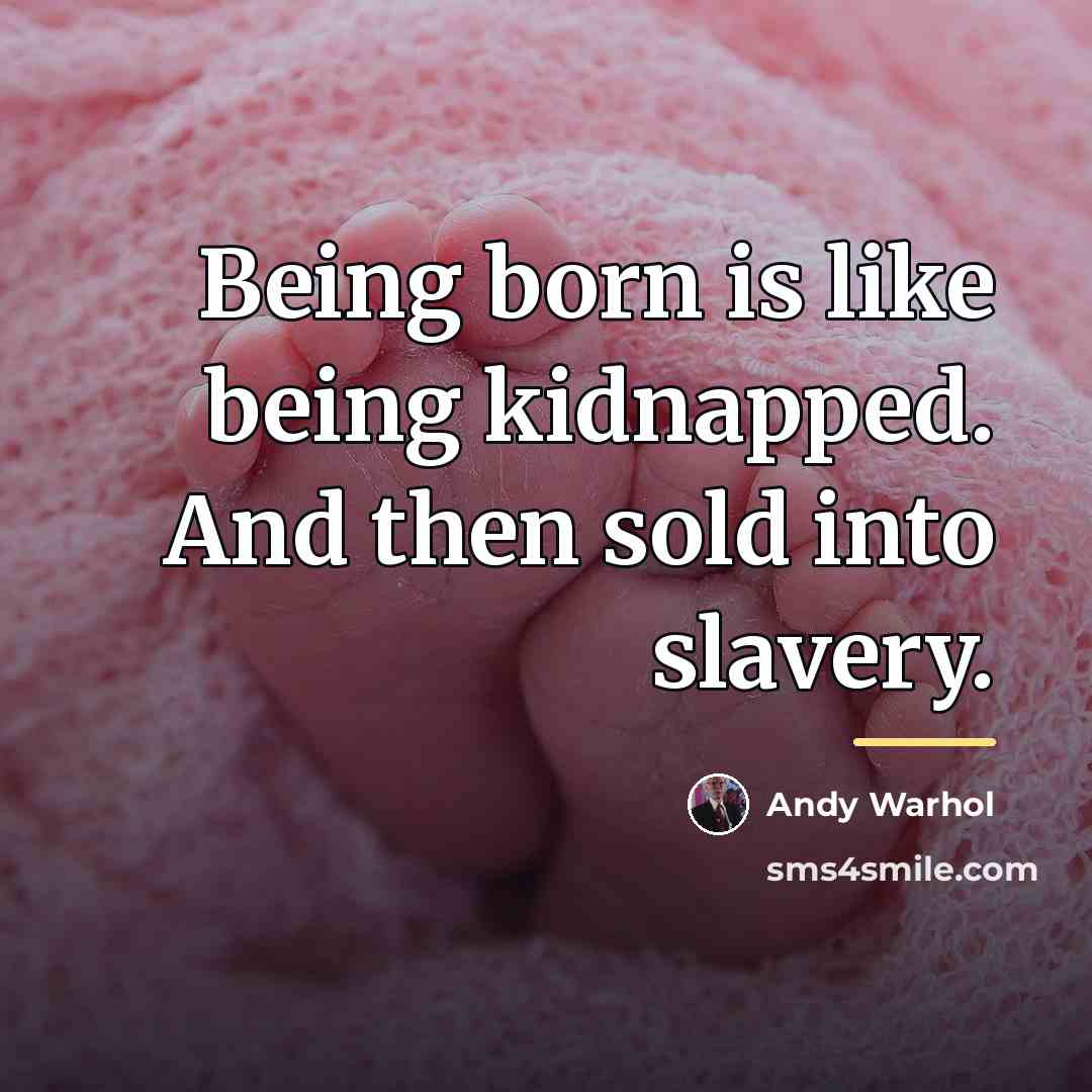 “Being born is like being kidnapped. And then sold into…” quote by Andy Warhol