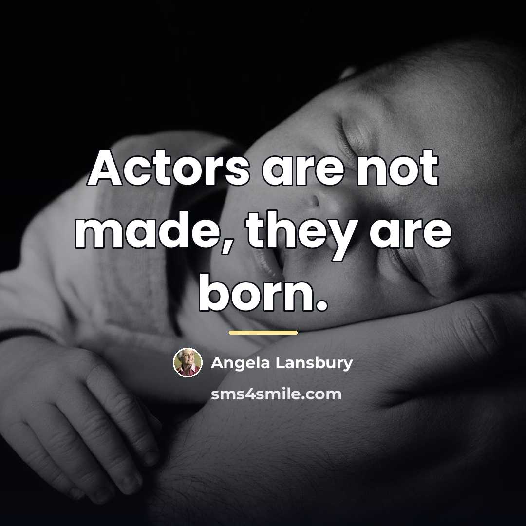 “Actors are not made, they are born.…” quote by Angela Lansbury