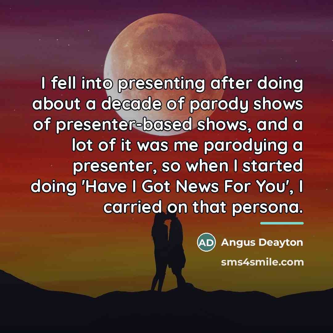 “I fell into presenting after doing about a decade of…” quote by Angus Deayton