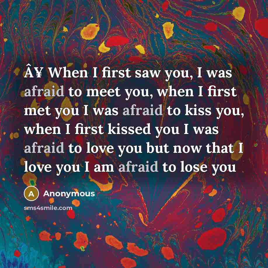 “Â¥ When I first saw you, I was afraid to…” quote by Anonymous