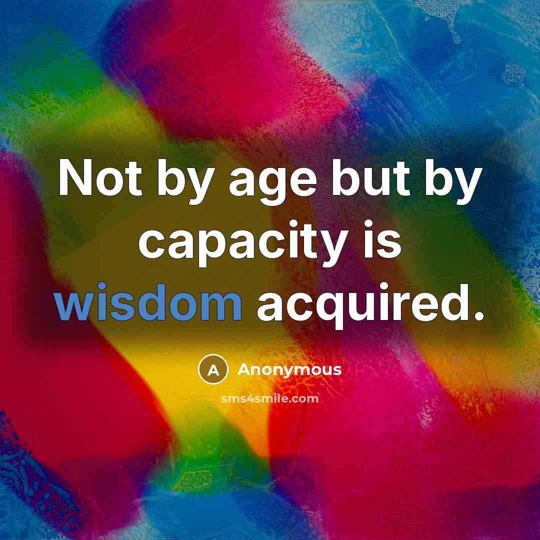 “Not by age but by capacity is wisdom acquired.…” quote by Anonymous