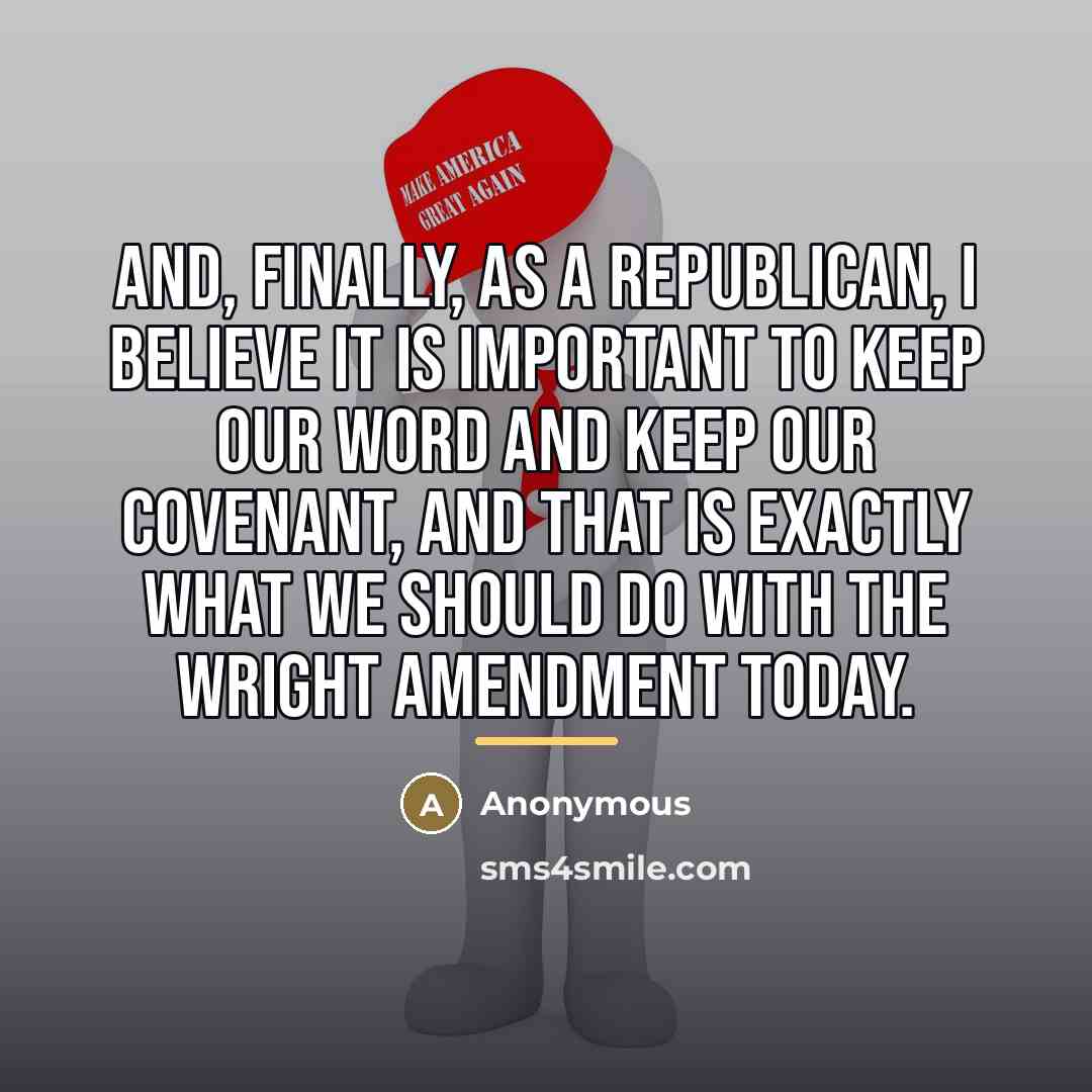 “And, finally, as a Republican, I believe it is important…” quote by Anonymous