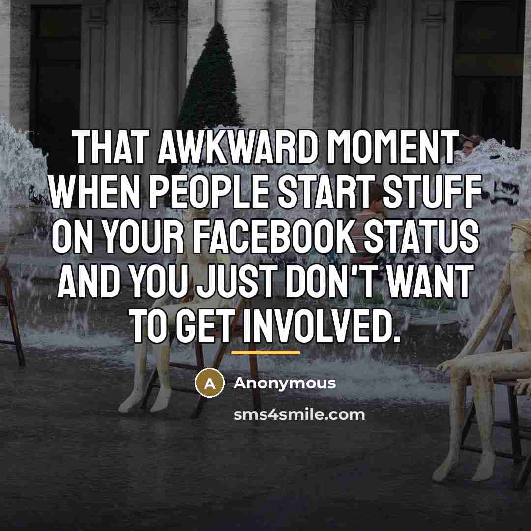 “That awkward moment when people start stuff on your Facebook…” quote by Anonymous
