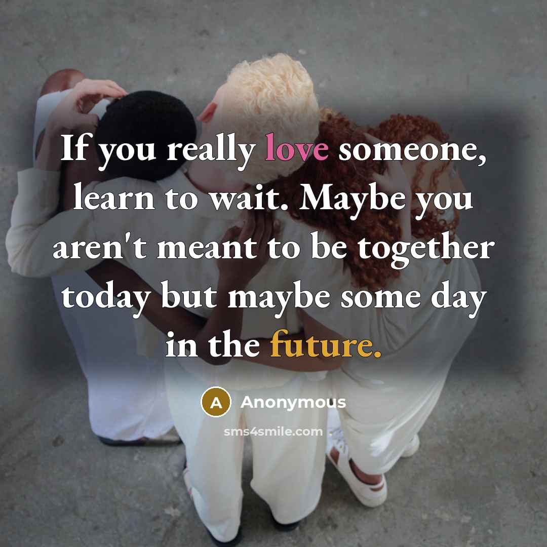 “If you really love someone, learn to wait. Maybe you…” quote by Anonymous