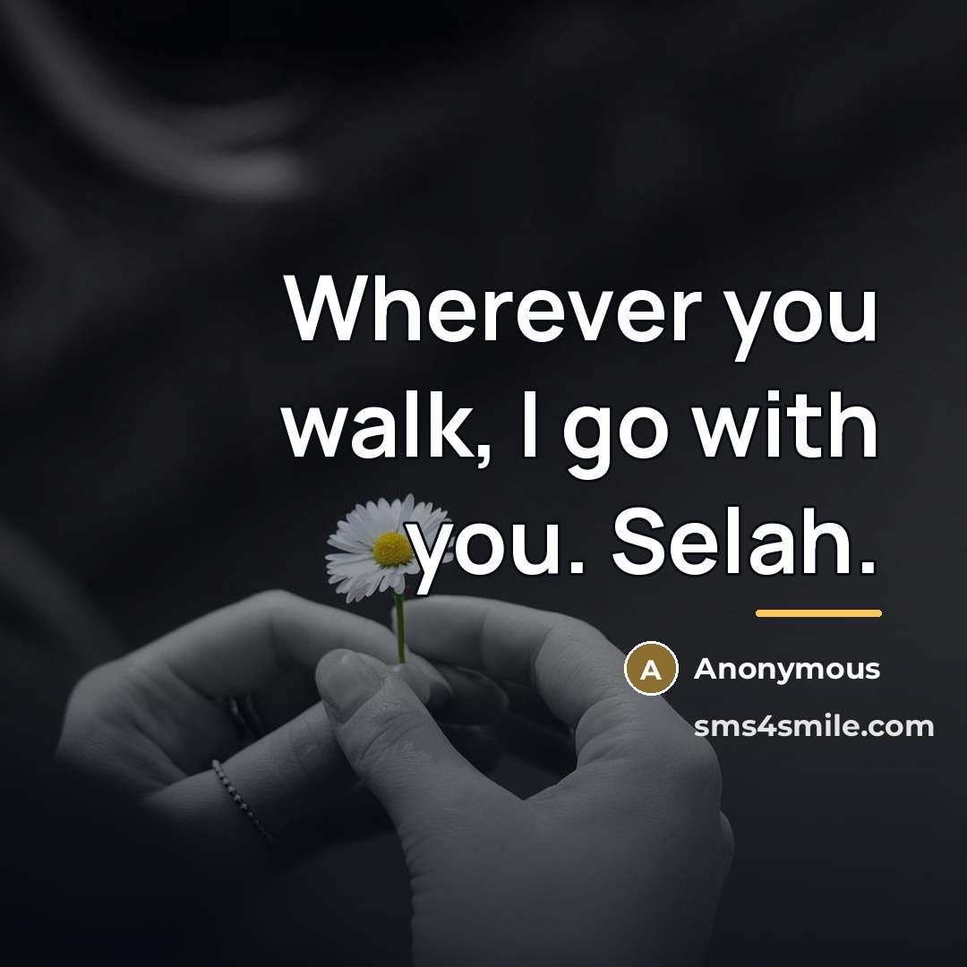 “Wherever you walk, I go with you. Selah.…” quote by Anonymous