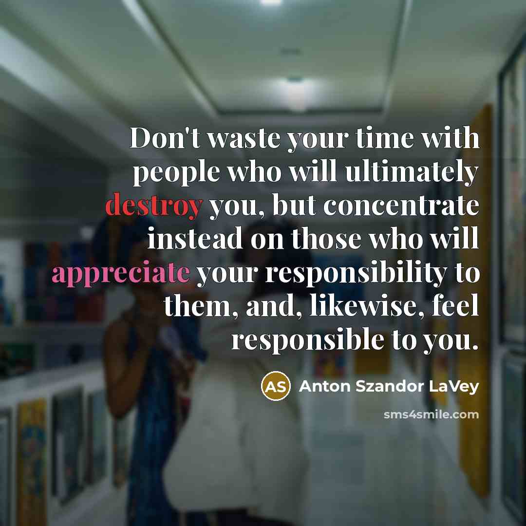 “Don't waste your time with people who will ultimately destroy…” quote by Anton Szandor LaVey