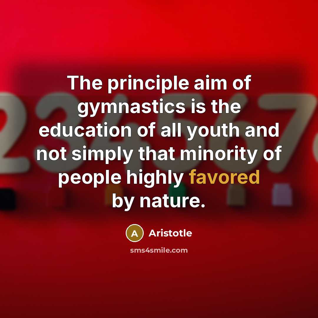 “The principle aim of gymnastics is the education of all…” quote by Aristotle