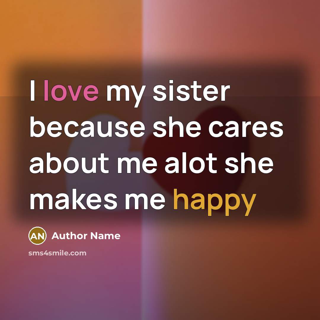 “I love my sister because she cares about me alot…” quote by Author Name