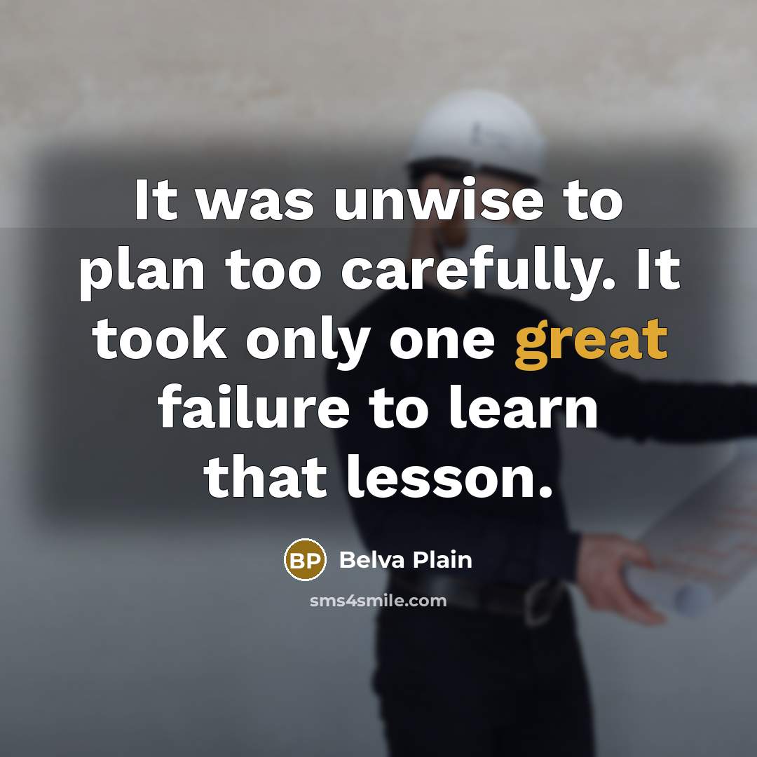 “It was unwise to plan too carefully. It took only…” quote by Belva Plain