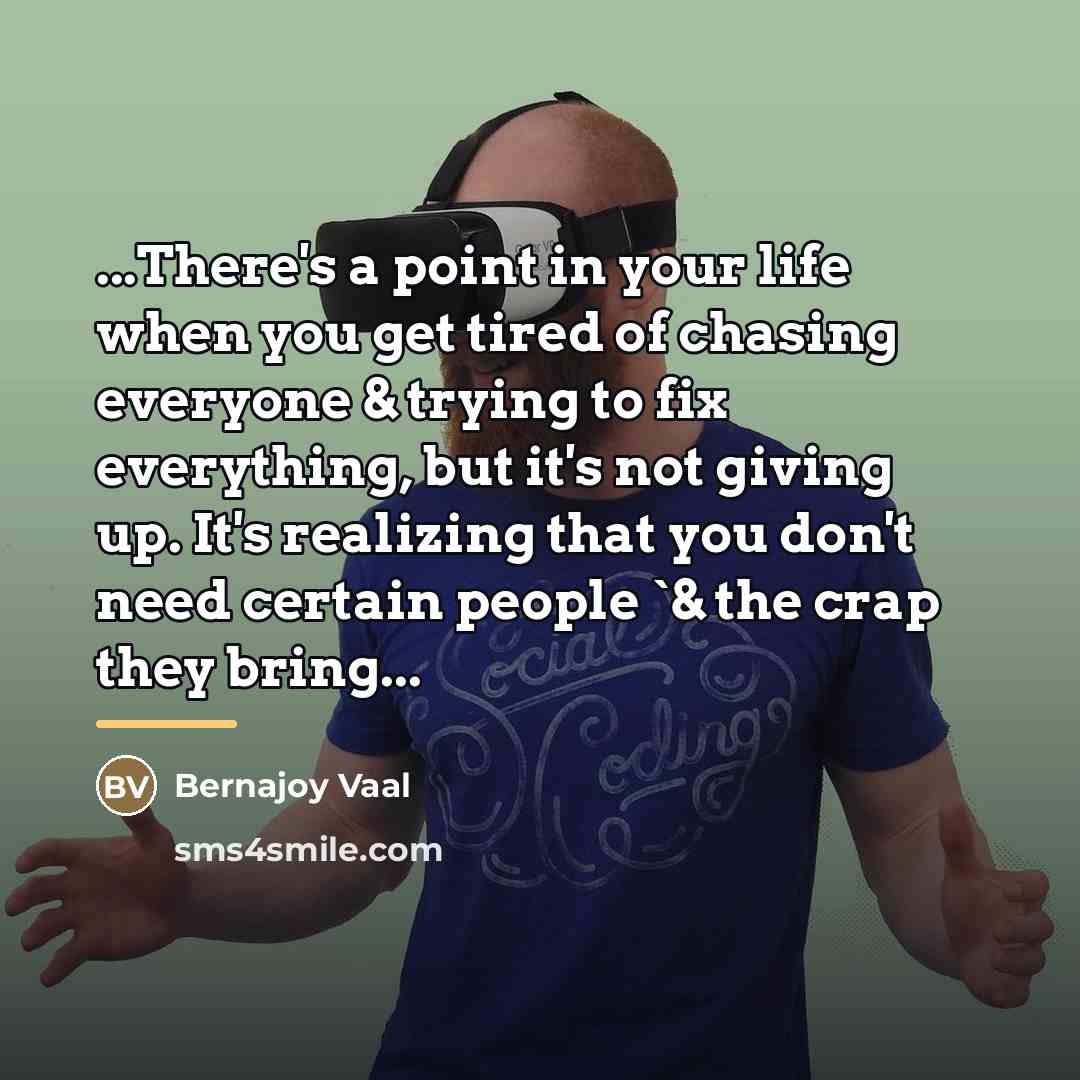 “...There's a point in your life when you get tired…” quote by Bernajoy Vaal