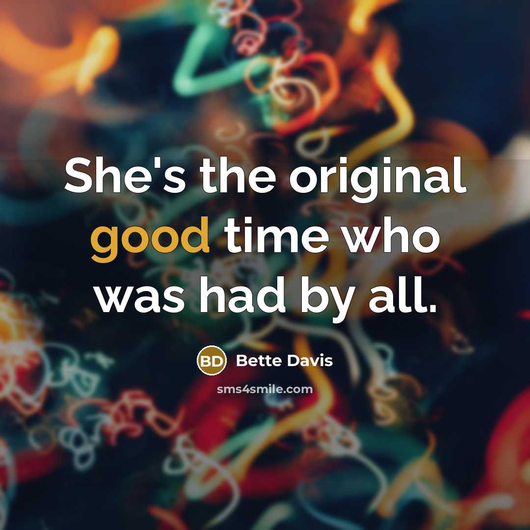 “She's the original good time who was had by all.…” quote by Bette Davis