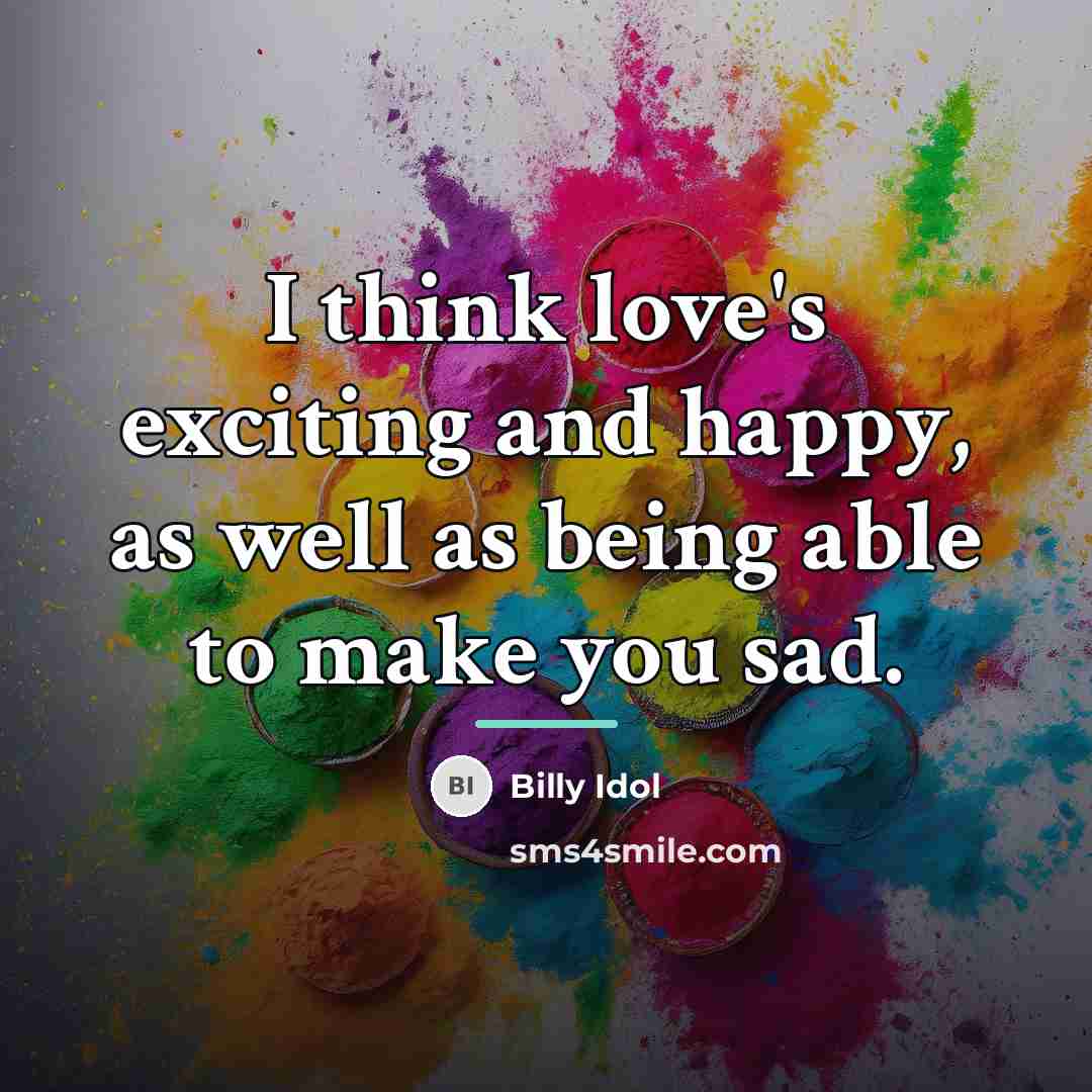 “I think love's exciting and happy, as well as being…” quote by Billy Idol