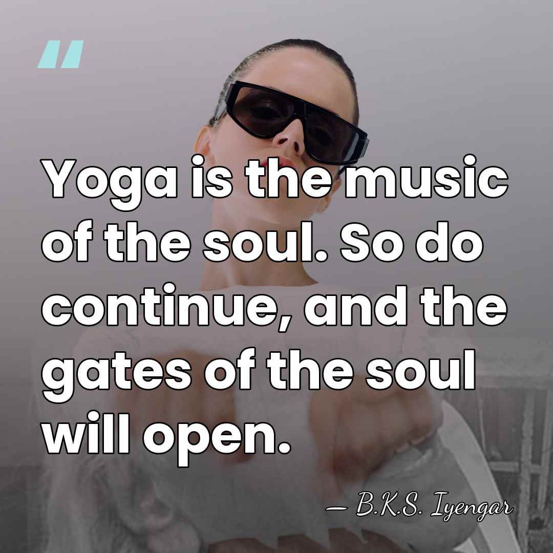 Yoga is the music of the soul. So do continue, and the&hellip; - B.K.S. Iyengar