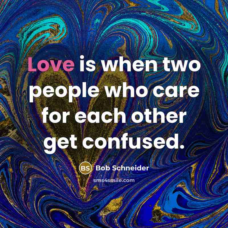 “Love is when two people who care for each other…” quote by Bob Schneider