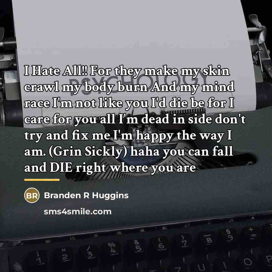 “I Hate All!! For they make my skin crawl my…” quote by Branden R Huggins
