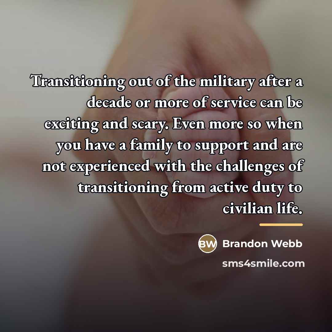 “Transitioning out of the military after a decade or more…” quote by Brandon Webb