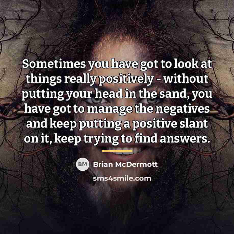 “Sometimes you have got to look at things really positively…” quote by Brian McDermott