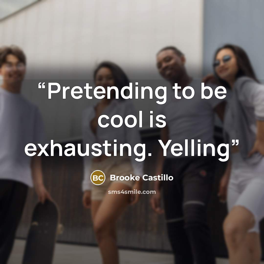 “Pretending to be cool is exhausting. Yelling” quote by Brooke Castillo