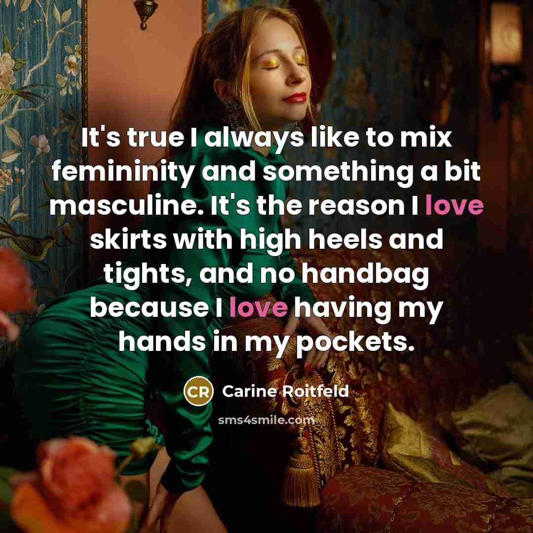 “It's true I always like to mix femininity and something…” quote by Carine Roitfeld