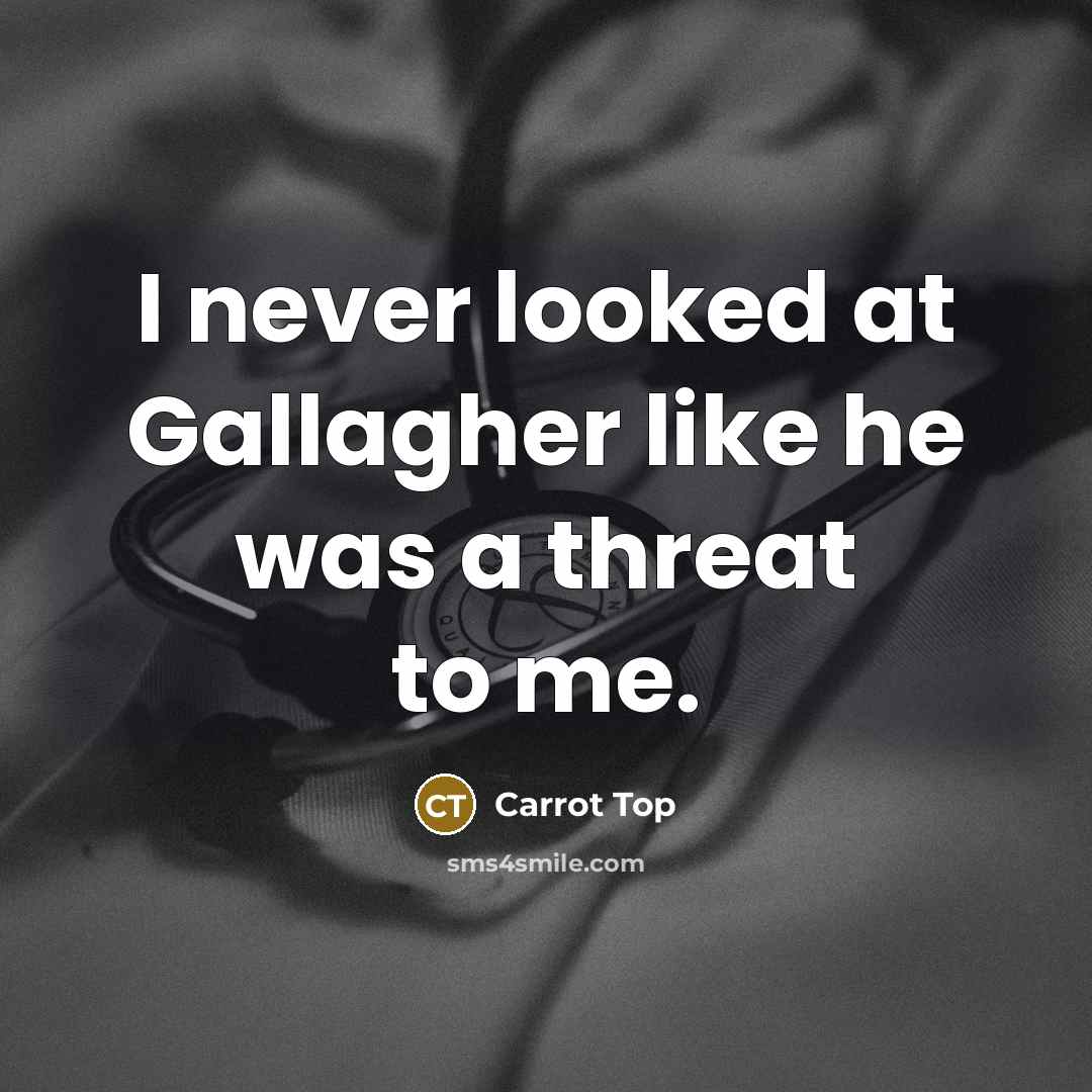 “I never looked at Gallagher like he was a threat…” quote by Carrot Top