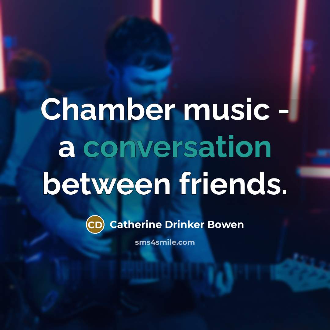 “Chamber music - a conversation between friends.…” quote by Catherine Drinker Bowen