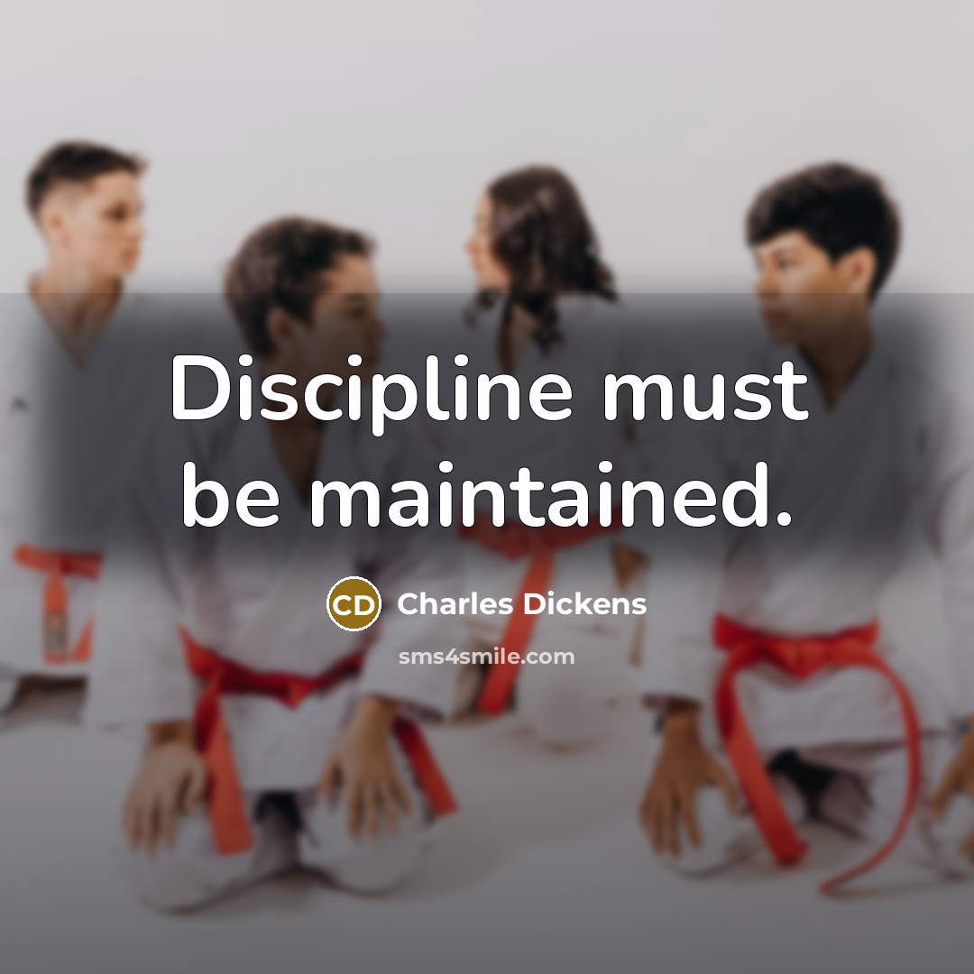 “Discipline must be maintained.…” quote by Charles Dickens