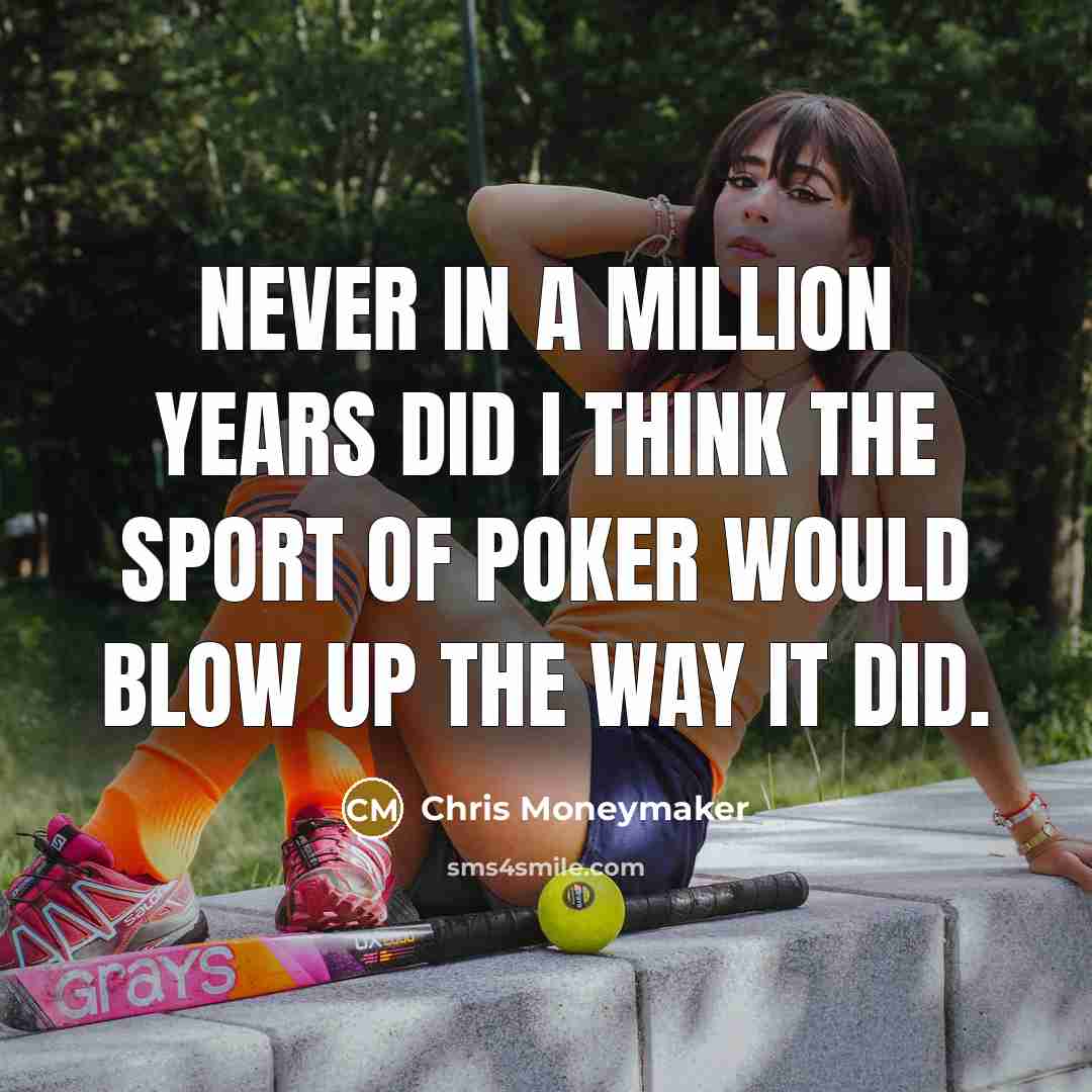 “Never in a million years did I think the sport…” quote by Chris Moneymaker