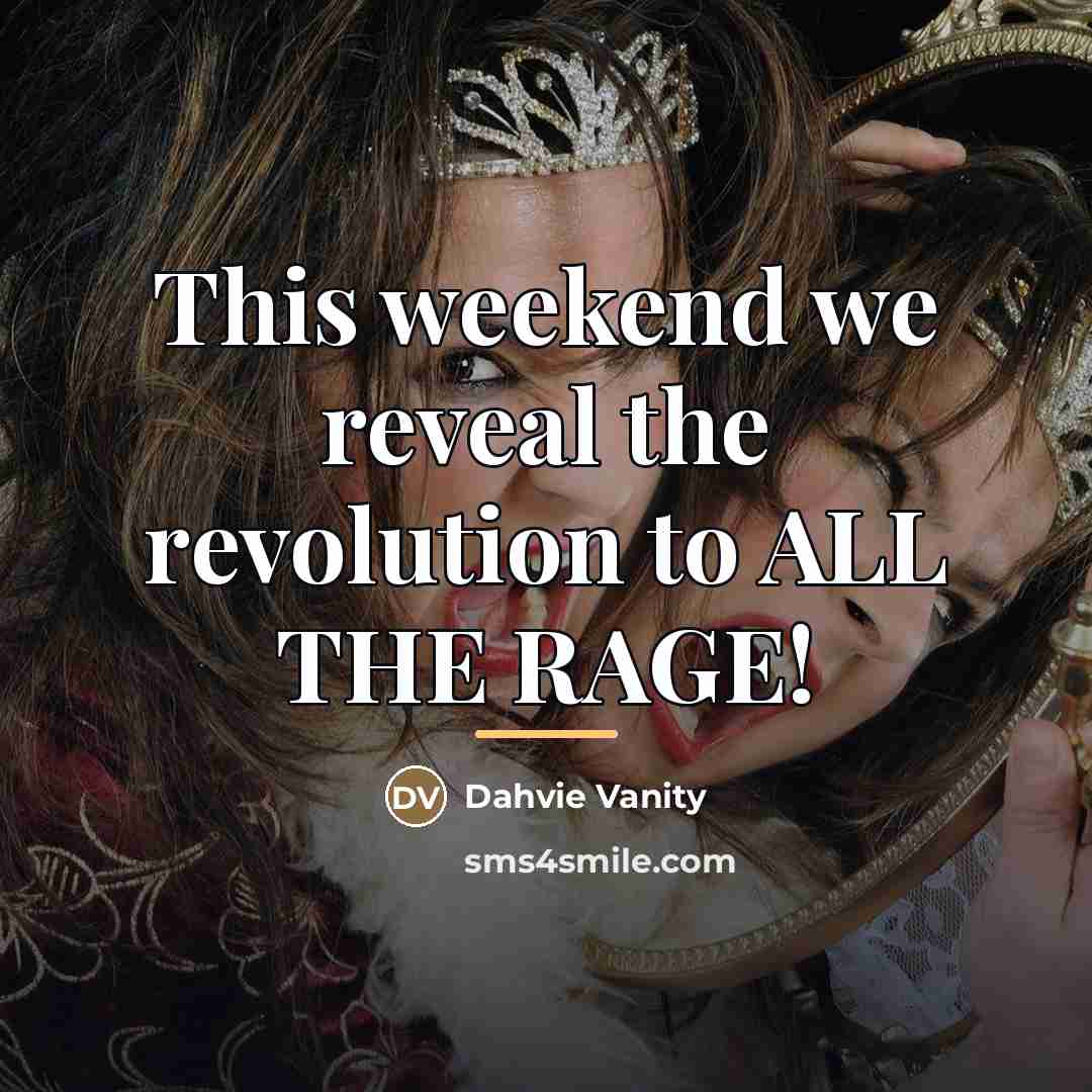 “This weekend we reveal the revolution to ALL THE RAGE!…” quote by Dahvie Vanity
