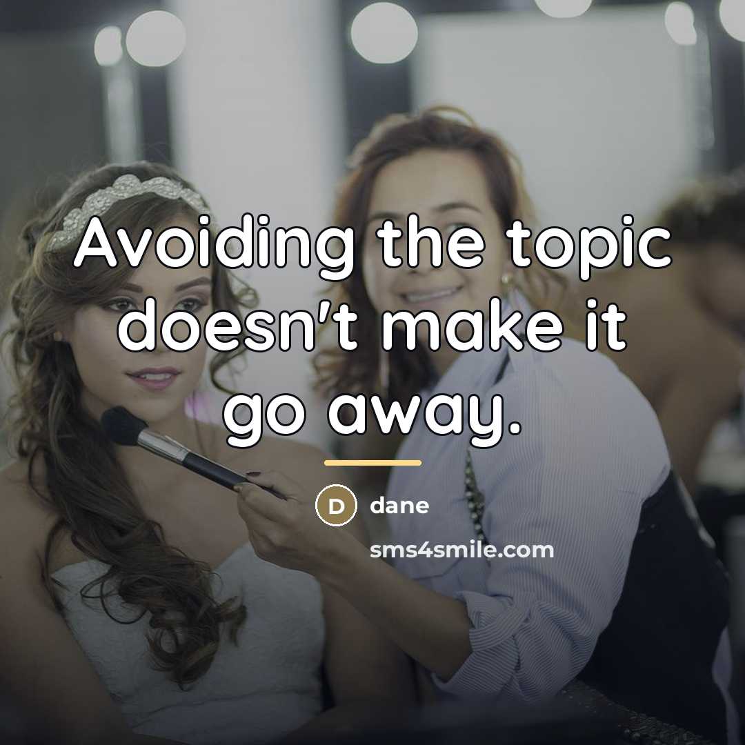 “Avoiding the topic doesn't make it go away.…” quote by Dane