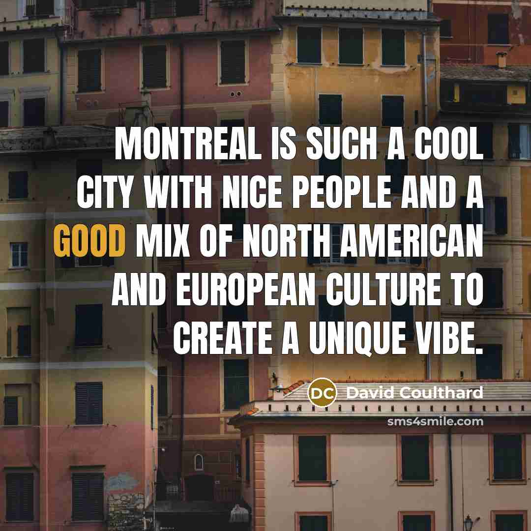 “Montreal is such a cool city with nice people and…” quote by David Coulthard