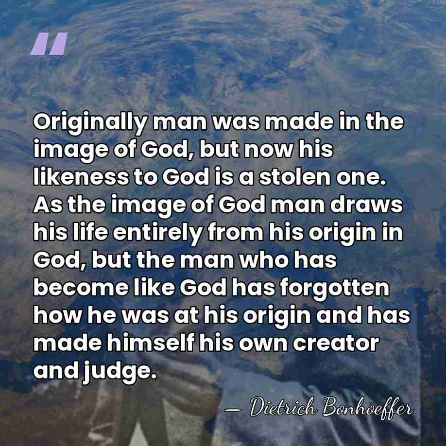 Originally man was made in the image of God, but now his&hellip; - Dietrich Bonhoeffer