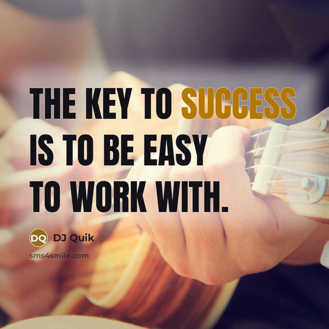 “The key to success is to be easy to work…” quote by DJ Quik