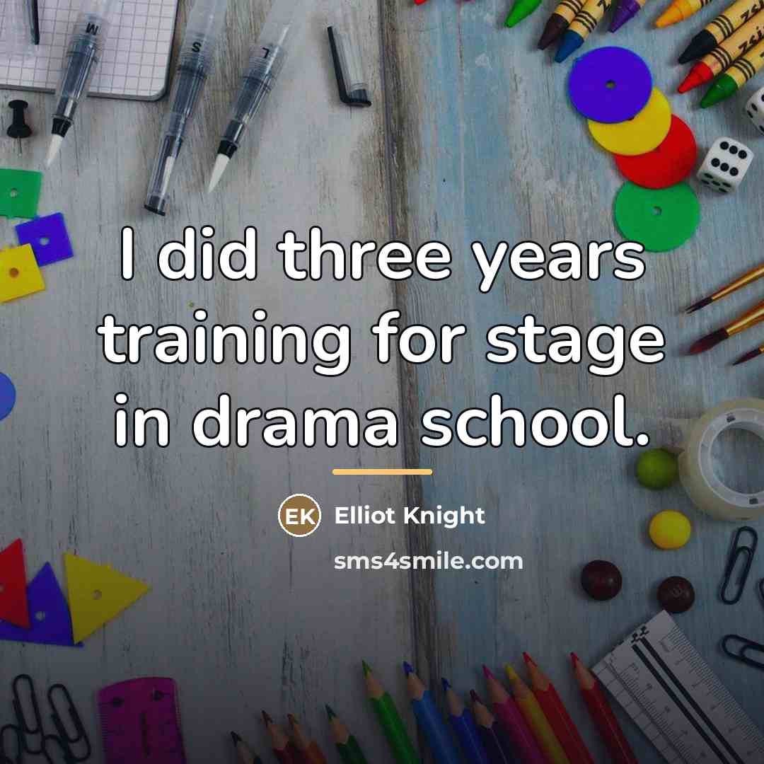 “I did three years training for stage in drama school.…” quote by Elliot Knight
