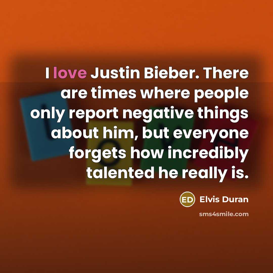 “I love Justin Bieber. There are times where people only…” quote by Elvis Duran