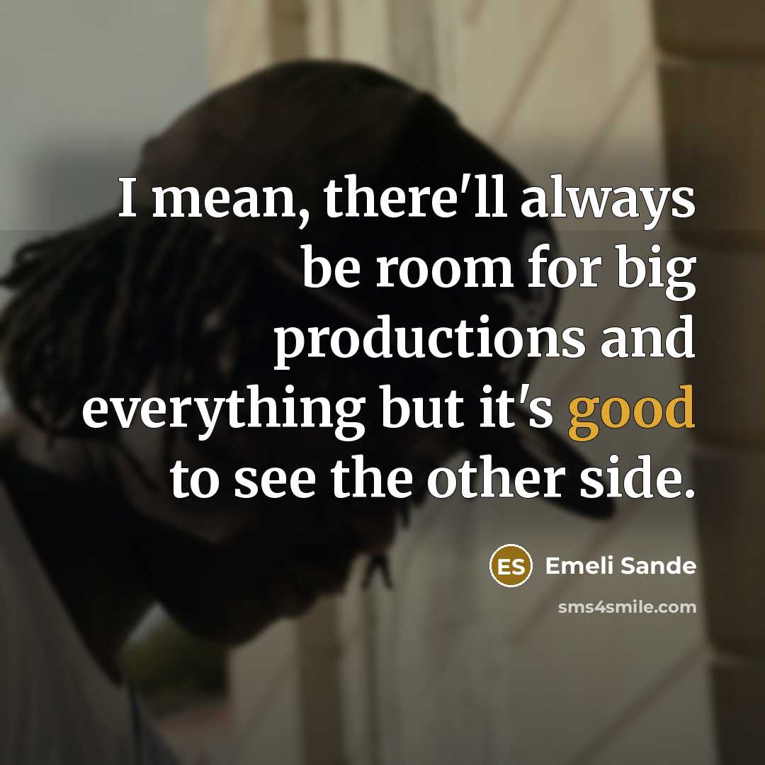 “I mean, there'll always be room for big productions and…” quote by Emeli Sande