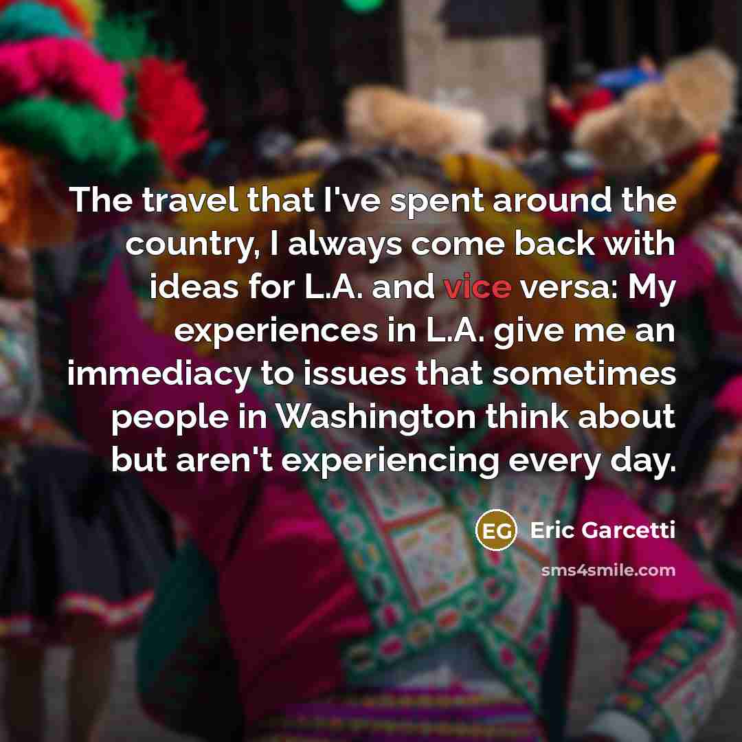 “The travel that I've spent around the country, I always…” quote by Eric Garcetti