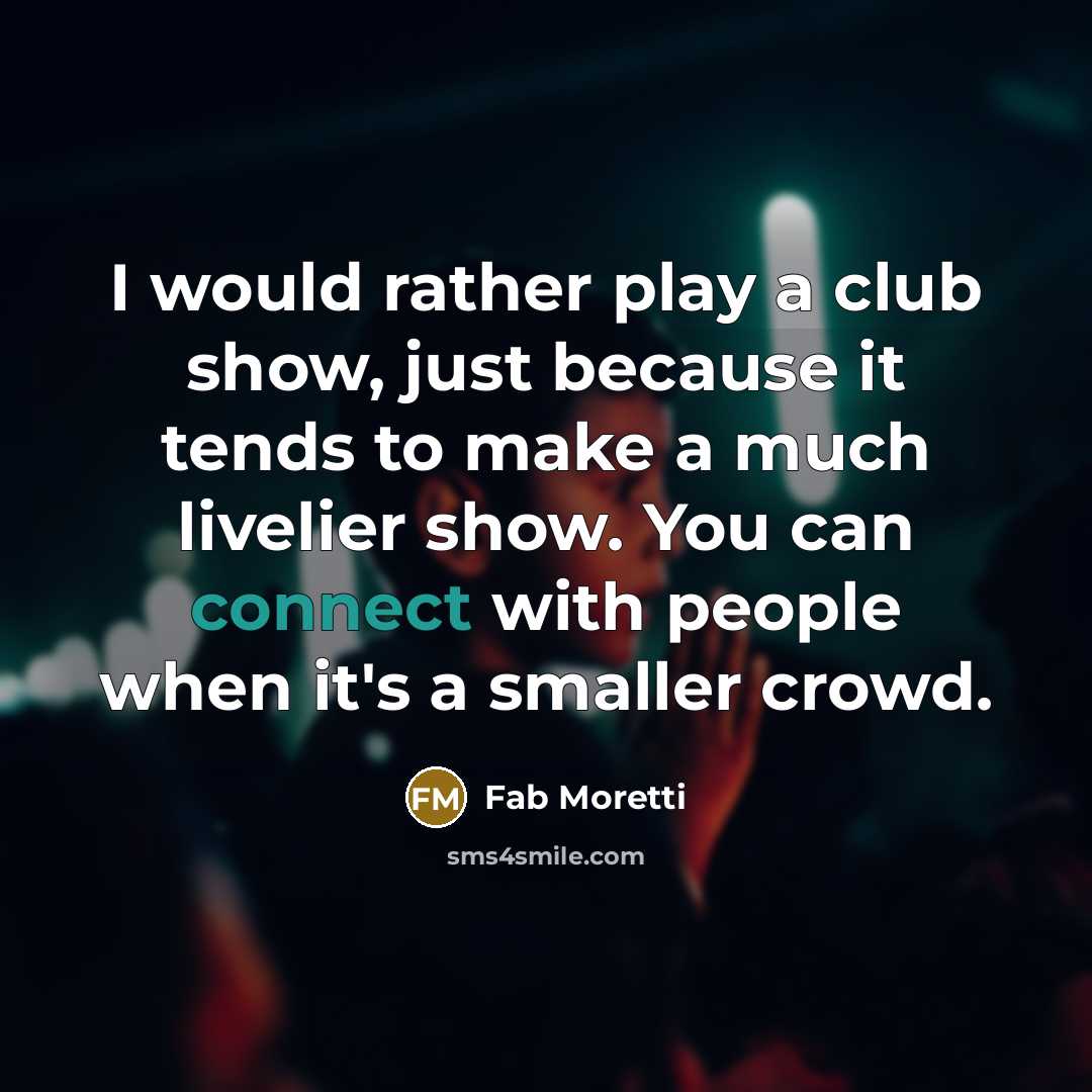 “I would rather play a club show, just because it…” quote by Fab Moretti