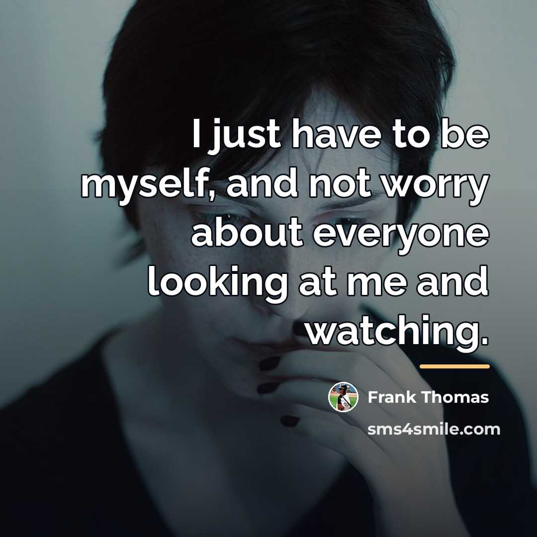 “I just have to be myself, and not worry about…” quote by Frank Thomas