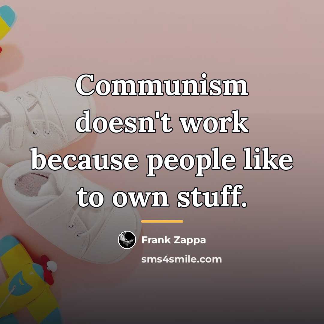 “Communism doesn't work because people like to own stuff.…” quote by Frank Zappa