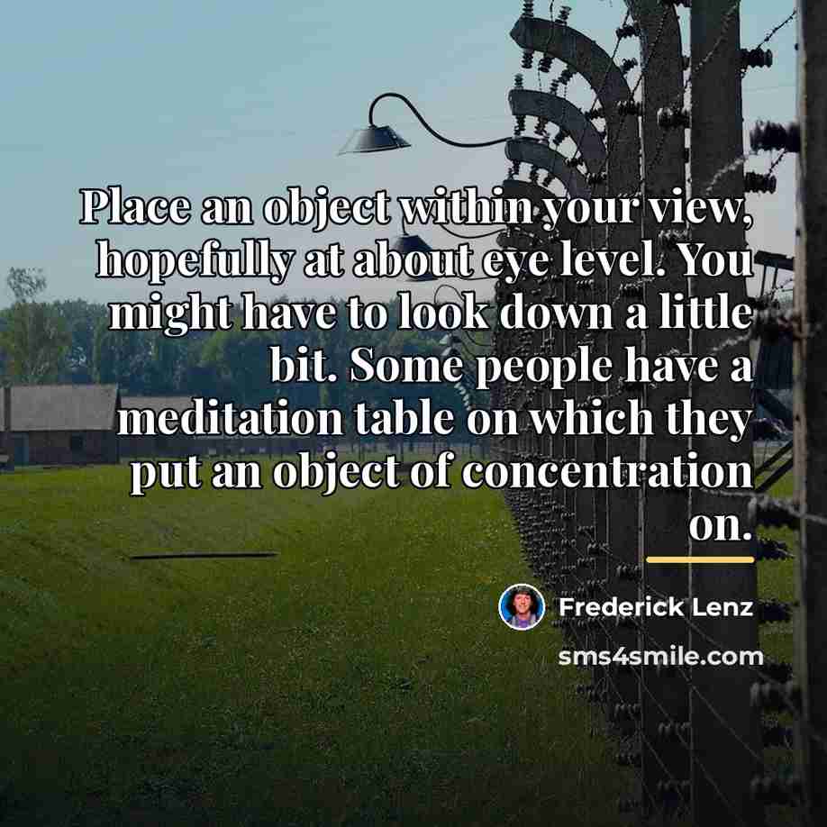 “Place an object within your view, hopefully at about eye…” quote by Frederick Lenz