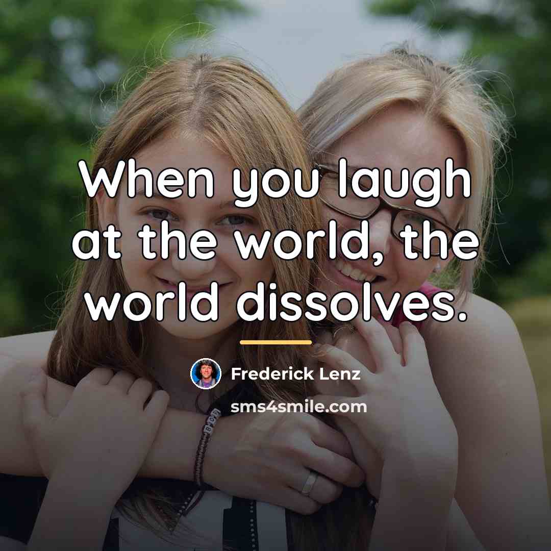 “When you laugh at the world, the world dissolves.…” quote by Frederick Lenz
