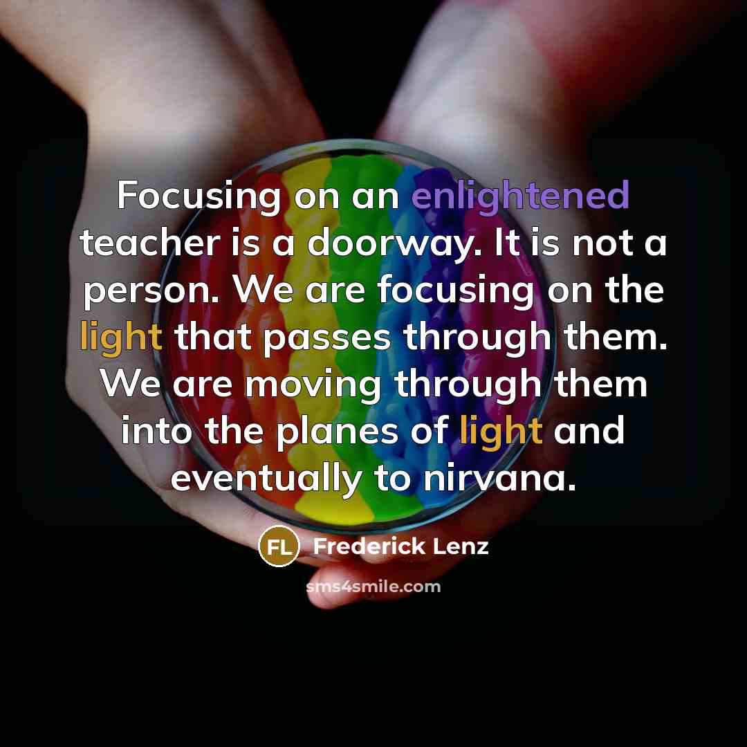 “Focusing on an enlightened teacher is a doorway. It is…” quote by Frederick Lenz
