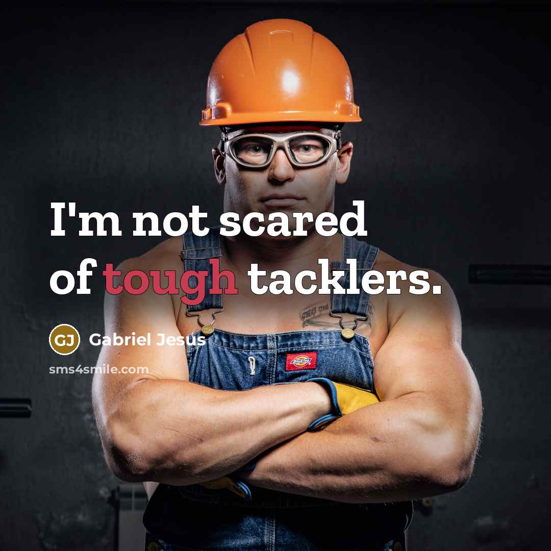 “I'm not scared of tough tacklers.…” quote by Gabriel Jesus