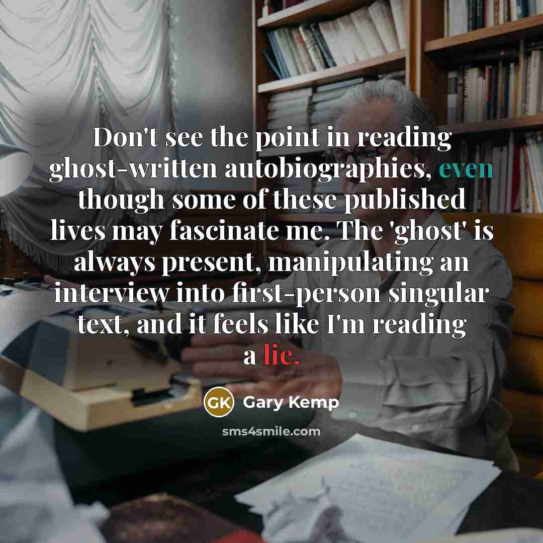 “Don't see the point in reading ghost-written autobiographies, even though…” quote by Gary Kemp