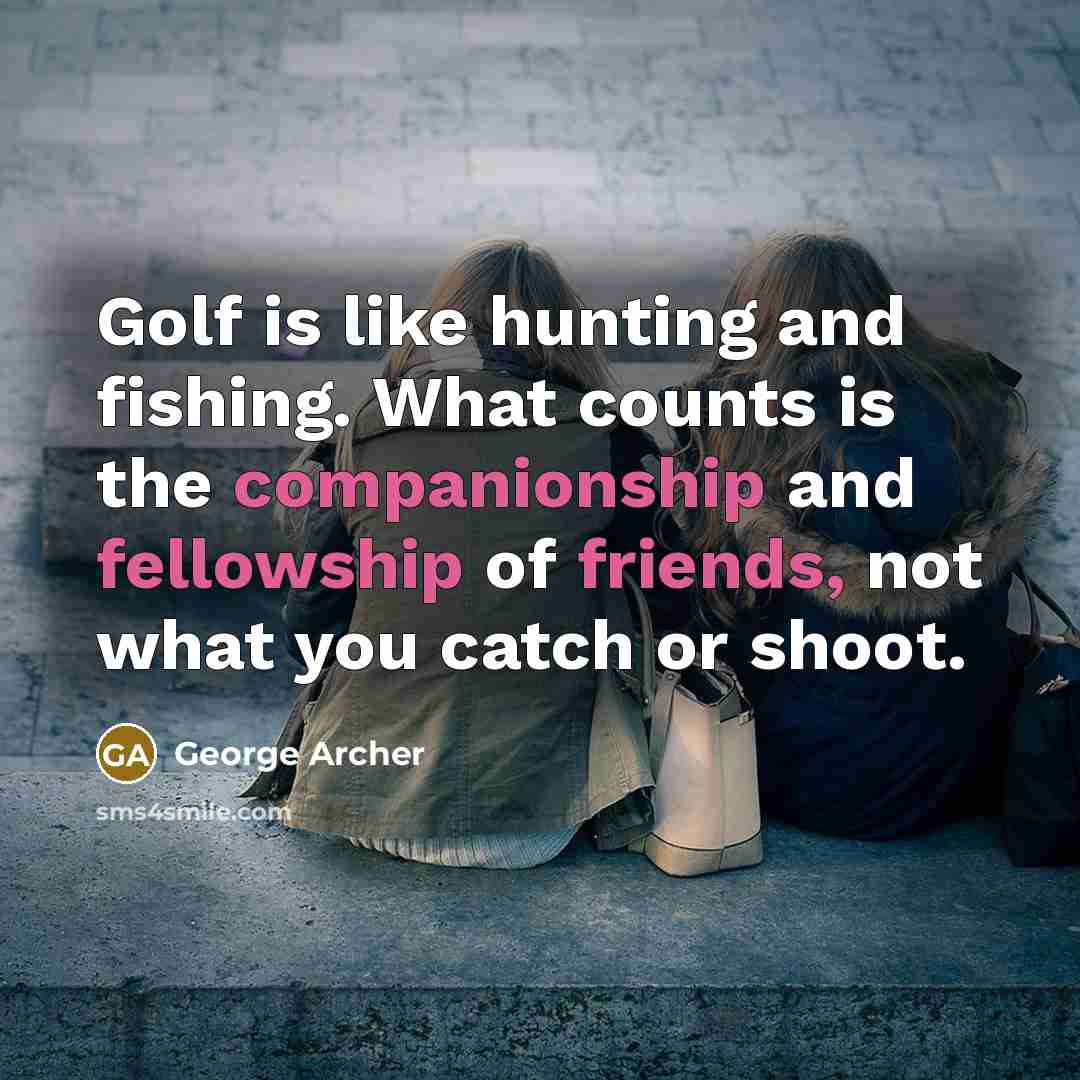 “Golf is like hunting and fishing. What counts is the…” quote by George Archer