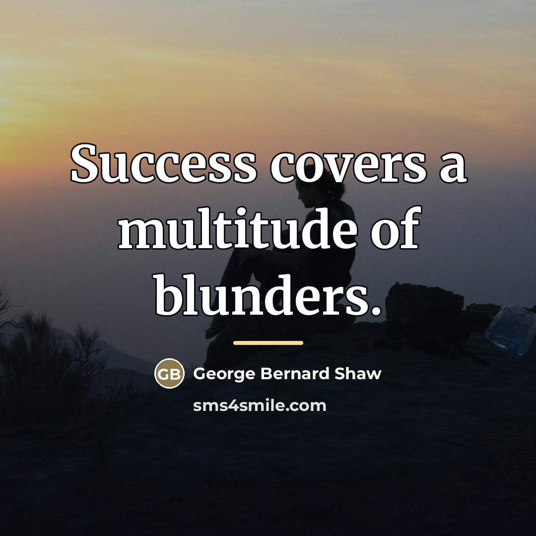 “Success covers a multitude of blunders.…” quote by George Bernard Shaw