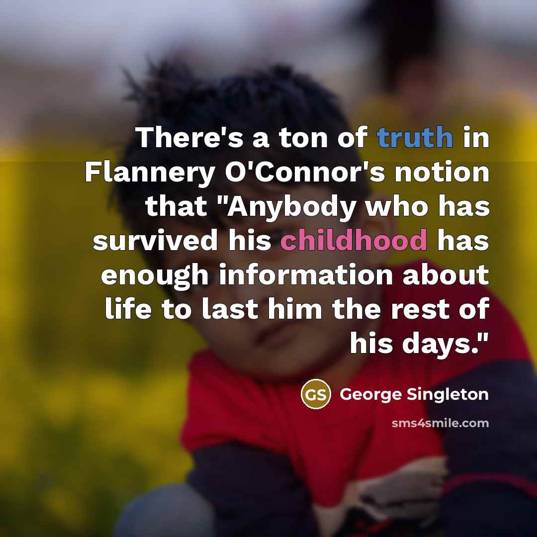 “There's a ton of truth in Flannery O'Connor's notion that…” quote by George Singleton