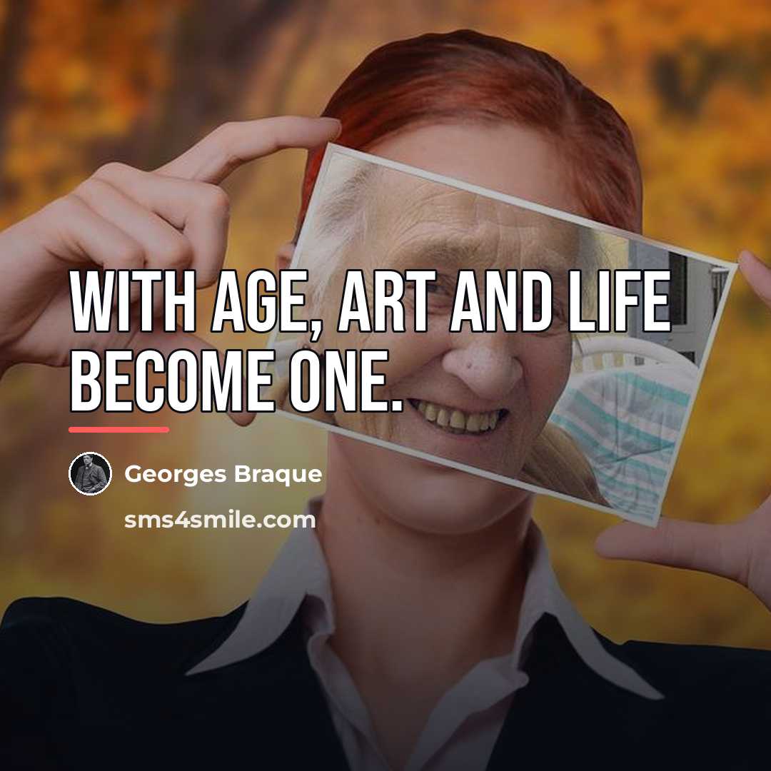 “With age, art and life become one.…” quote by Georges Braque