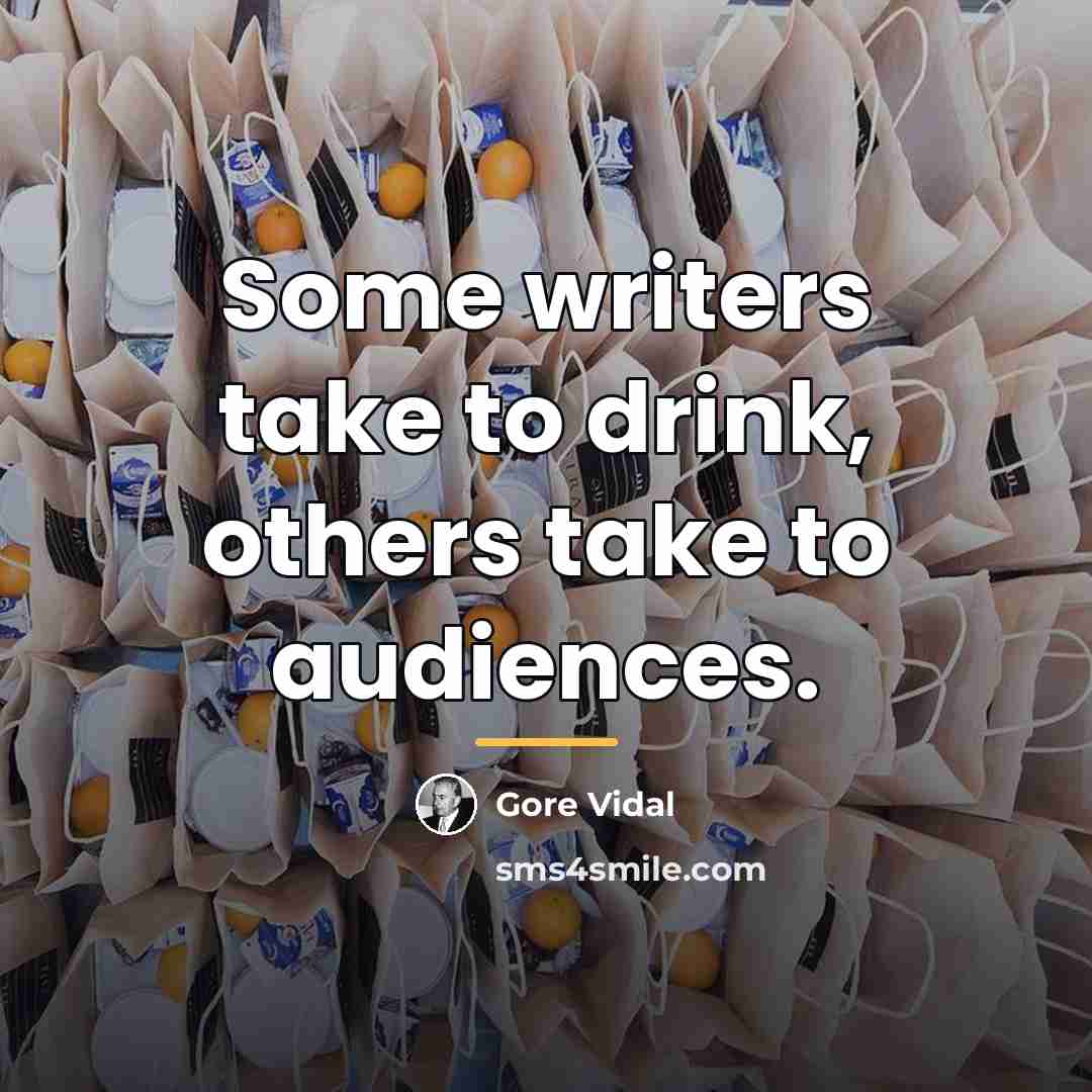 “Some writers take to drink, others take to audiences.…” quote by Gore Vidal